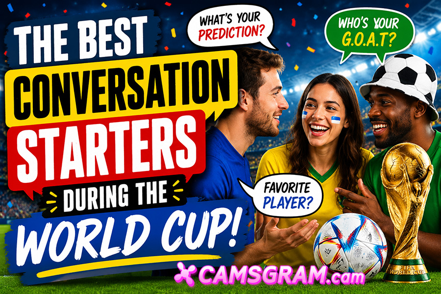 The Best Conversation Starters During the World Cup CAMSGRAM.cam