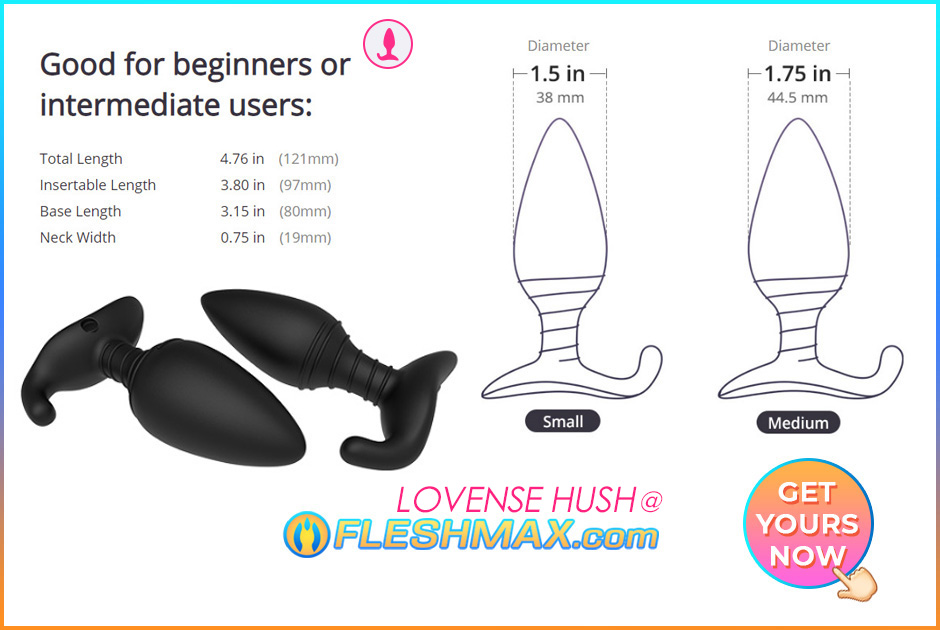 FLESHMAX.com - Lovense Hush FLESHMAX.com First Ever Teledildonic Butt Plug Black Tail Vibrating Inside Your Ass Wireless App Remote Control Over Phone Love Sense Buying Guide Hush Plugs Gape Training Analsex Enema Warm-up Sissygasm Friendly HFO hands free orgasm dry-o wet-o pic jpg image search 3 good for beginners or intermediate users total length 4.76 in 121mm,insertable length 3.8 in 97mm,base length 3.15 in 80mm,neck width 0.75 in 19mm Ideal for short and long haul wear, this luxurious butt plug has a liberal bulb tightening to a thin, spiraled neck that fits impeccably between the ass cheeks. The erupted base offers simple recovery and has an activity button for full performance control. Lovense Hush Slather with top-quality water-based butt-centric lube to consummate your play and appreciate extreme butt-centric joy. Extravagance bluetooth-viable silicone butt plug for significant distance play. Bulbous body for extraordinary sensation of completion. Application offers limitless examples of vibration and can be adjusted to music or sounds. Tightened with a thin neck for agreeable delayed wear. Vibrator can be controlled from any distance through the Lovense Body Chat application